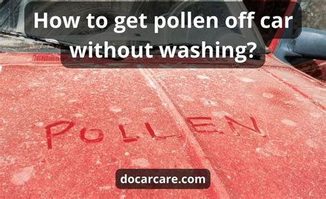 How to Get Pollen Off Car Without Washing: A Comprehensive Guide