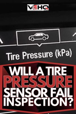 Will a Tire Pressure Sensor Fail Inspection? Exploring the Unpredictable World of Automotive Diagnostics